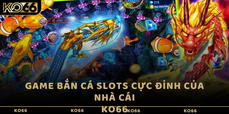 Game bắn cá slots cực đỉnh của nhà cái KO66