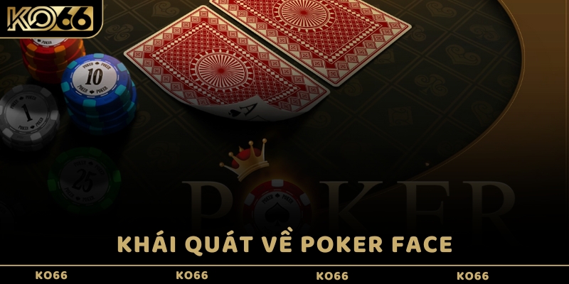 Khái quát về Poker Face