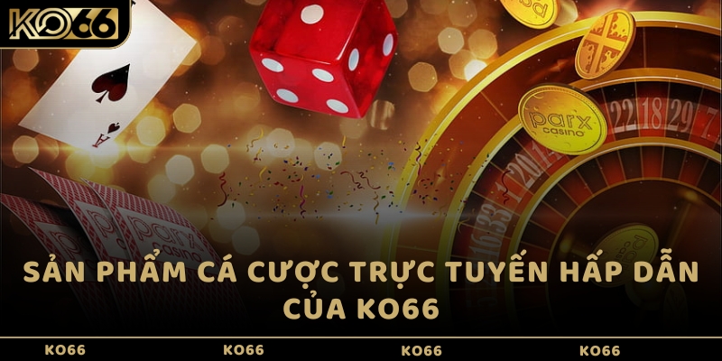 Sản phẩm cá cược trực tuyến hấp dẫn của KO66